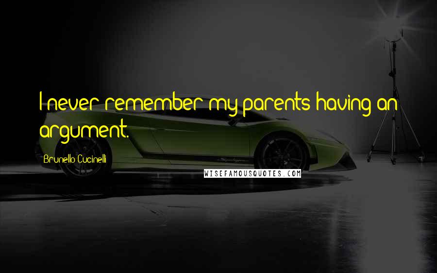 Brunello Cucinelli Quotes: I never remember my parents having an argument.