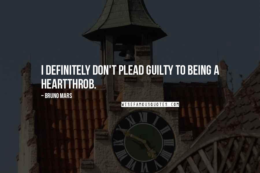 Bruno Mars Quotes: I definitely don't plead guilty to being a heartthrob.