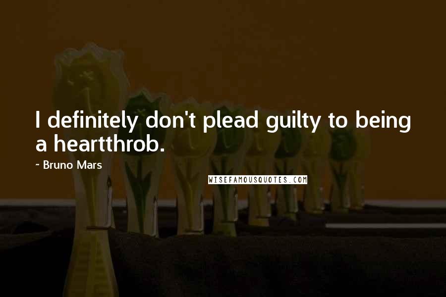 Bruno Mars Quotes: I definitely don't plead guilty to being a heartthrob.