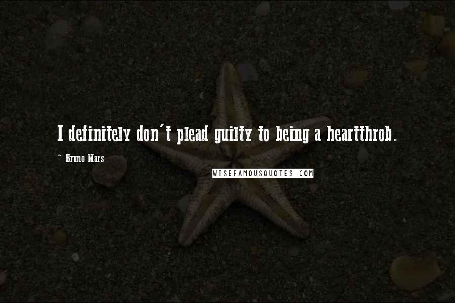 Bruno Mars Quotes: I definitely don't plead guilty to being a heartthrob.
