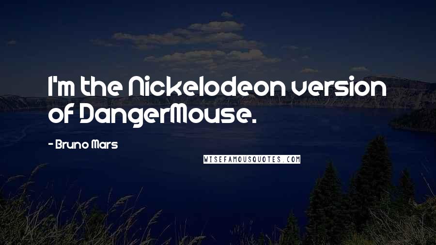 Bruno Mars Quotes: I'm the Nickelodeon version of DangerMouse.