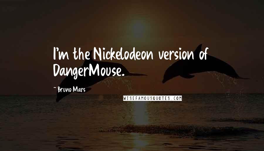 Bruno Mars Quotes: I'm the Nickelodeon version of DangerMouse.