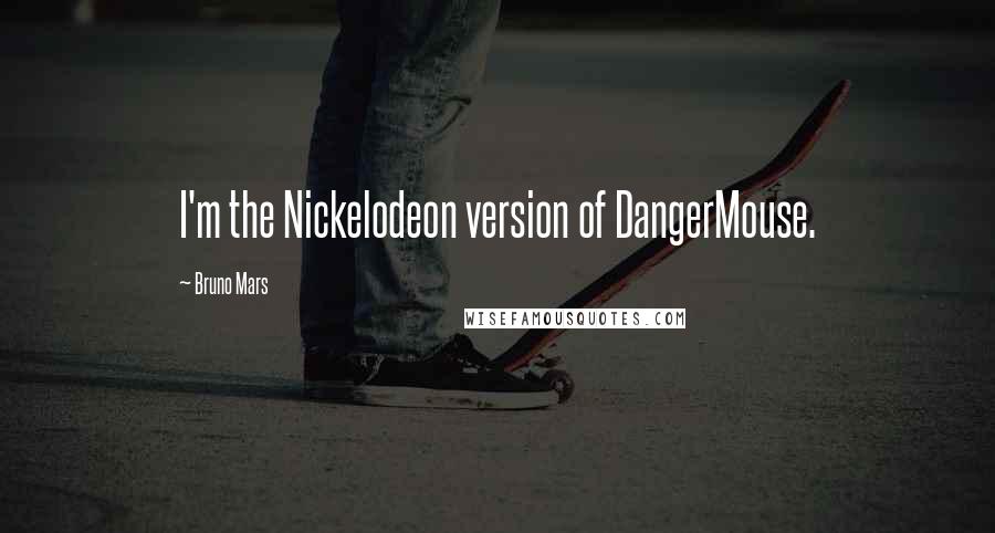 Bruno Mars Quotes: I'm the Nickelodeon version of DangerMouse.