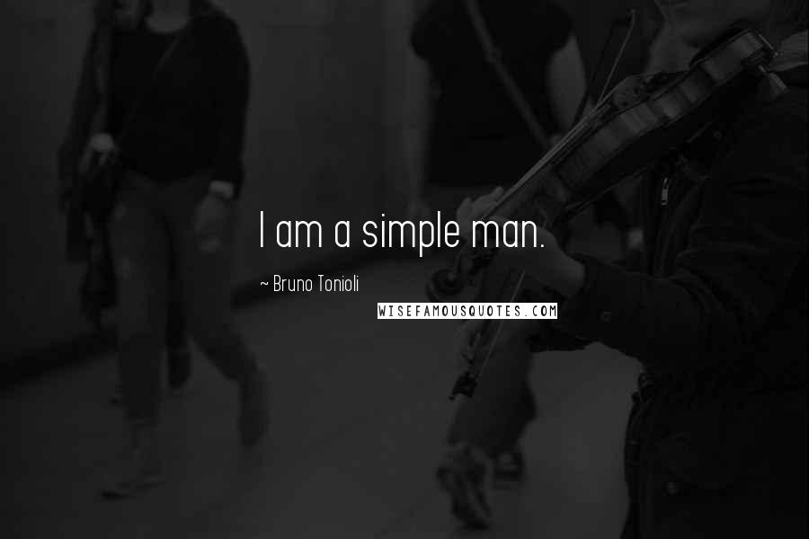 Bruno Tonioli Quotes: I am a simple man.