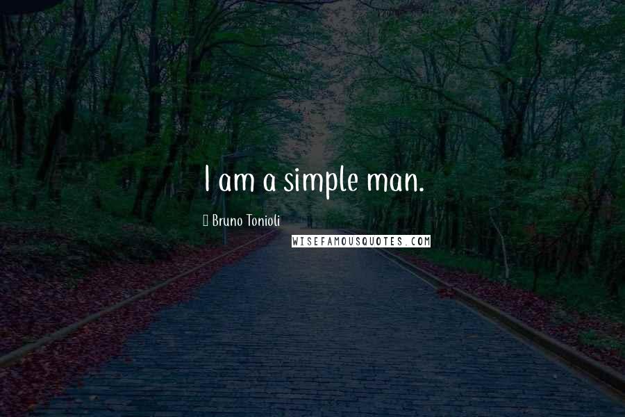 Bruno Tonioli Quotes: I am a simple man.