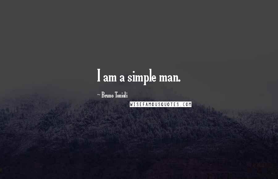 Bruno Tonioli Quotes: I am a simple man.
