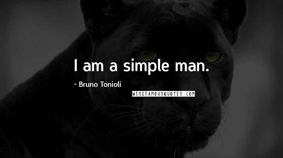 Bruno Tonioli Quotes: I am a simple man.