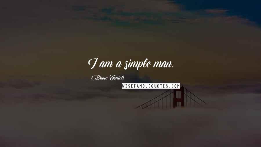 Bruno Tonioli Quotes: I am a simple man.