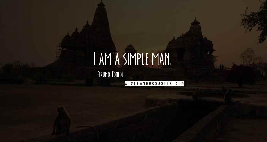 Bruno Tonioli Quotes: I am a simple man.
