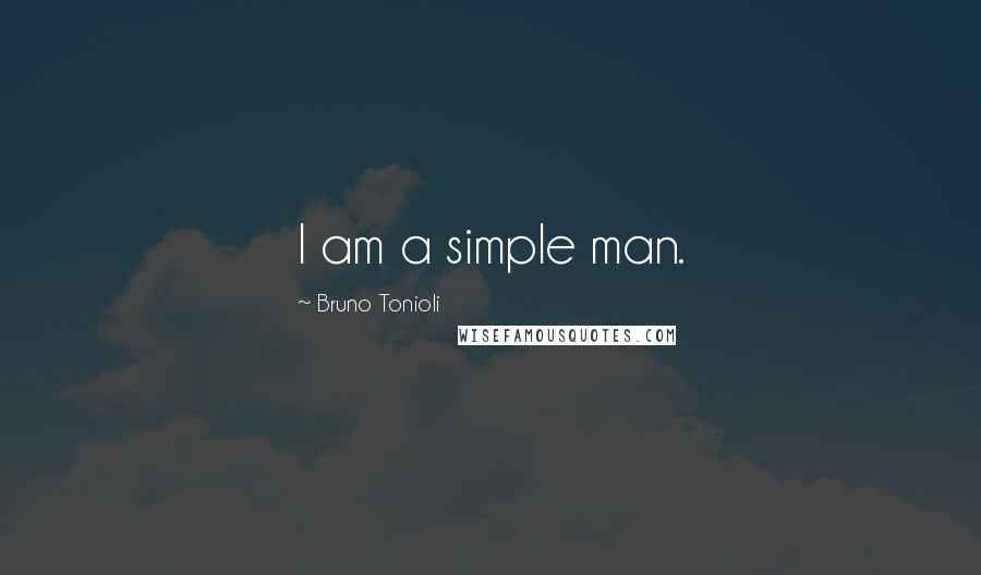 Bruno Tonioli Quotes: I am a simple man.