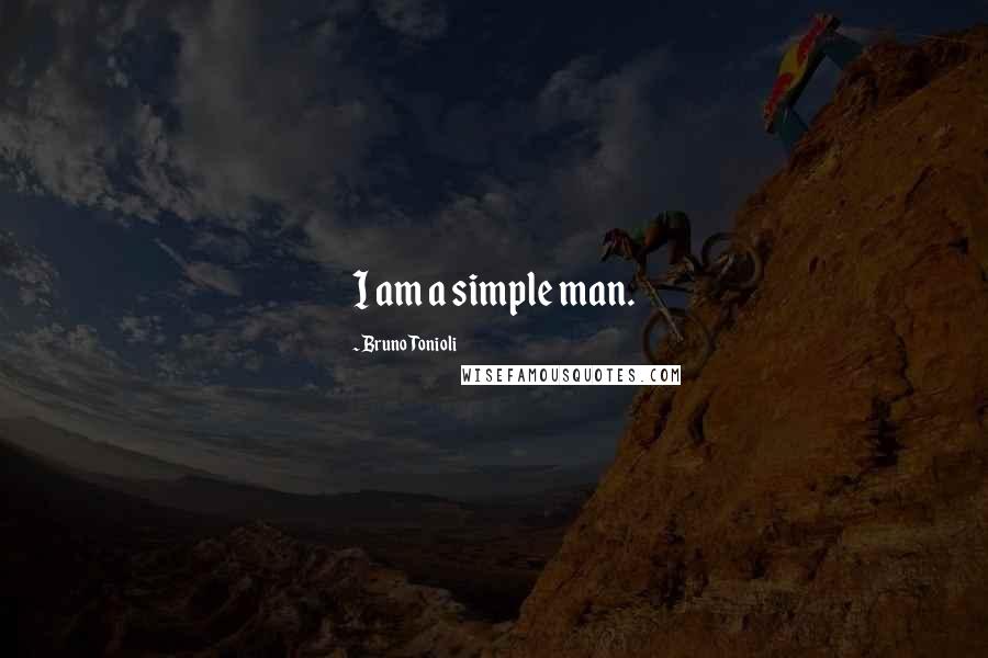 Bruno Tonioli Quotes: I am a simple man.