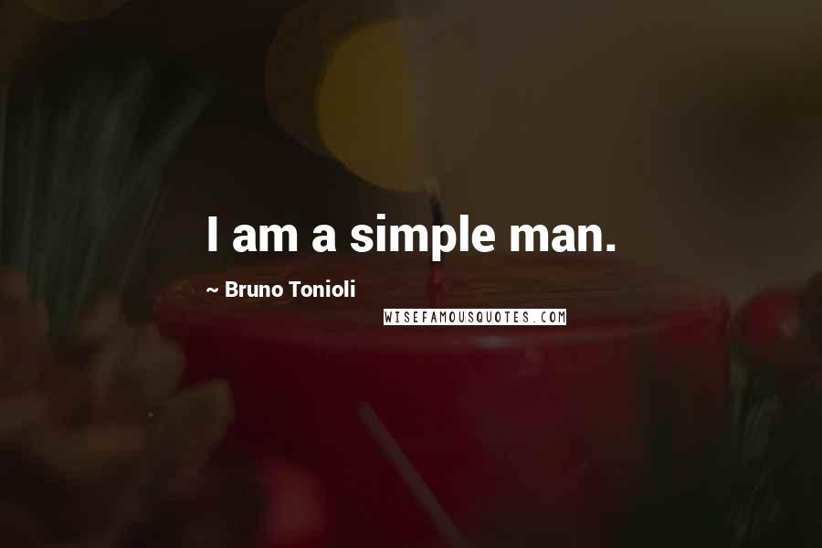 Bruno Tonioli Quotes: I am a simple man.