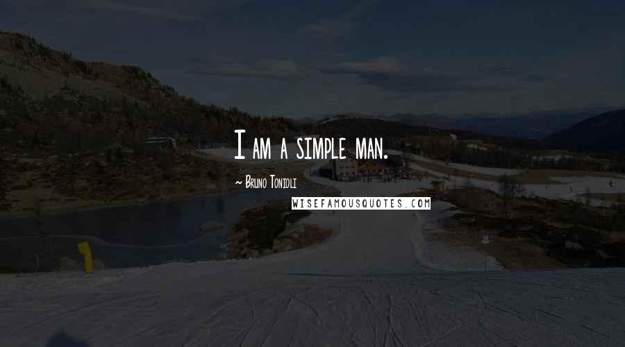 Bruno Tonioli Quotes: I am a simple man.