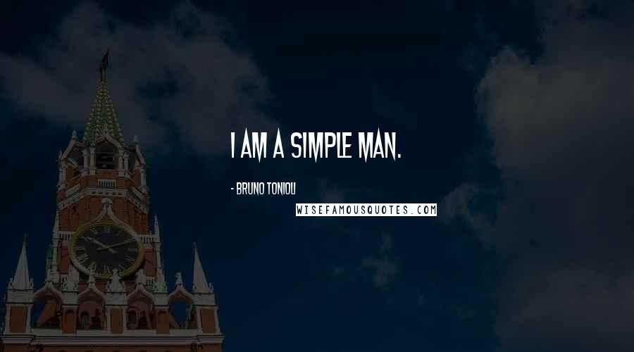 Bruno Tonioli Quotes: I am a simple man.
