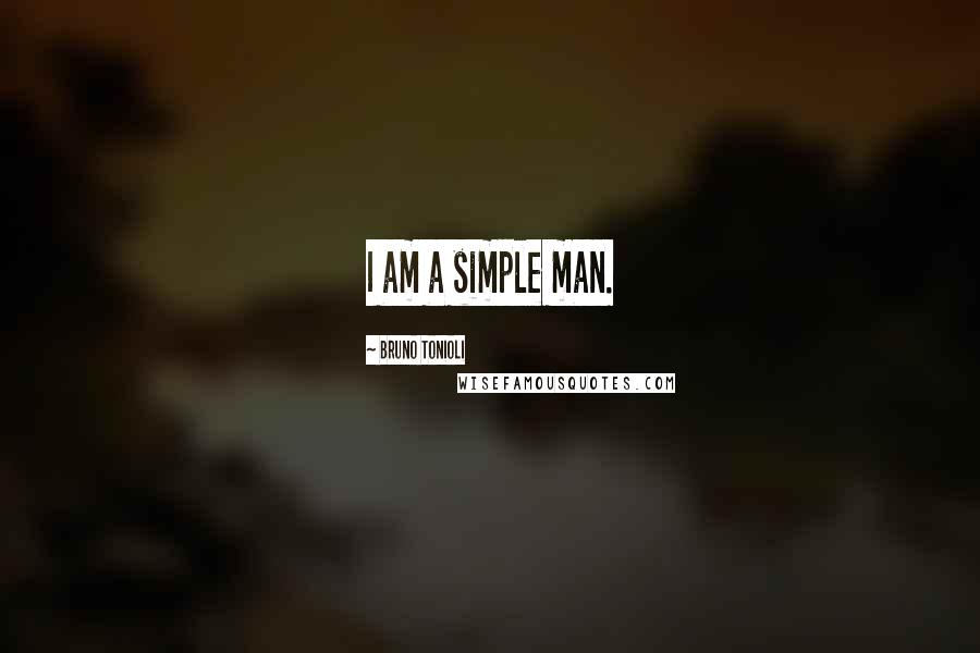 Bruno Tonioli Quotes: I am a simple man.