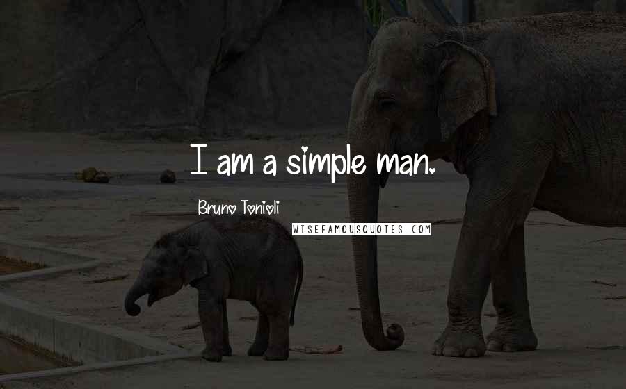 Bruno Tonioli Quotes: I am a simple man.
