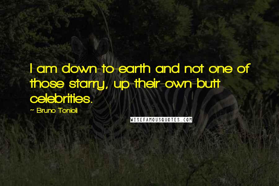 Bruno Tonioli Quotes: I am down-to-earth and not one of those starry, up-their-own-butt celebrities.
