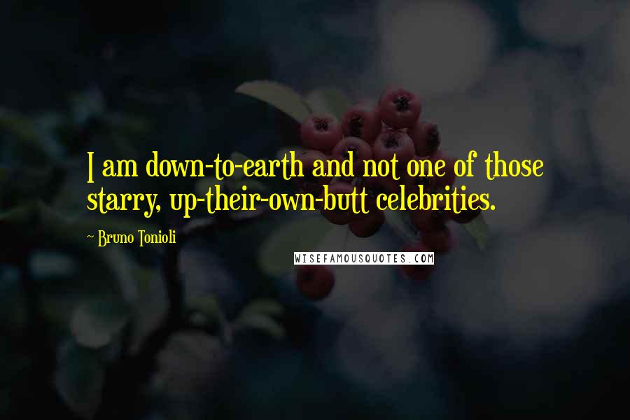 Bruno Tonioli Quotes: I am down-to-earth and not one of those starry, up-their-own-butt celebrities.