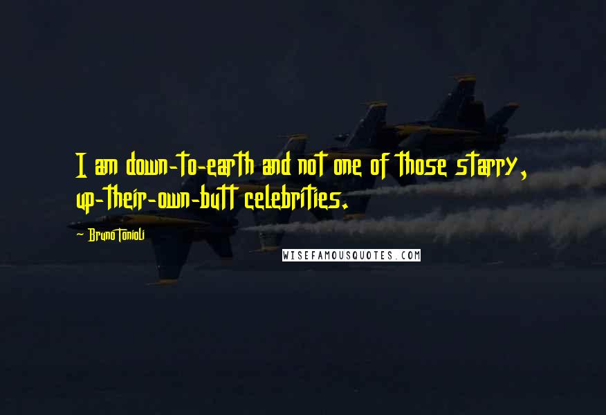 Bruno Tonioli Quotes: I am down-to-earth and not one of those starry, up-their-own-butt celebrities.