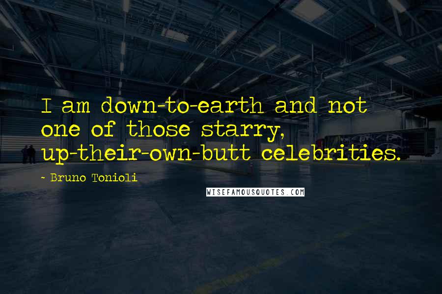 Bruno Tonioli Quotes: I am down-to-earth and not one of those starry, up-their-own-butt celebrities.