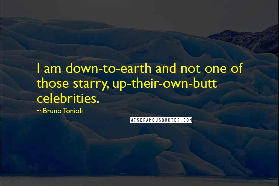 Bruno Tonioli Quotes: I am down-to-earth and not one of those starry, up-their-own-butt celebrities.