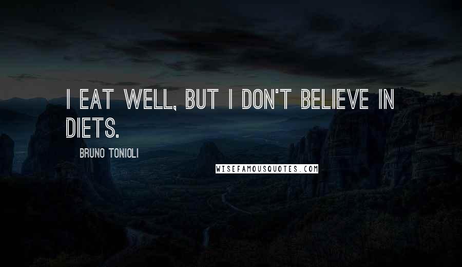 Bruno Tonioli Quotes: I eat well, but I don't believe in diets.