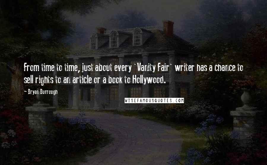 Bryan Burrough Quotes: From time to time, just about every 'Vanity Fair' writer has a chance to sell rights to an article or a book to Hollywood.