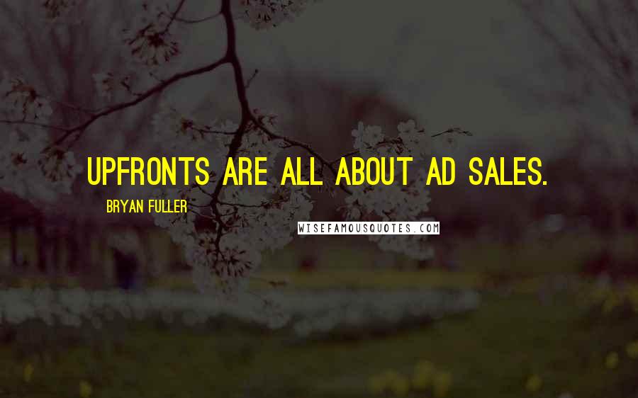 Bryan Fuller Quotes: Upfronts are all about ad sales.