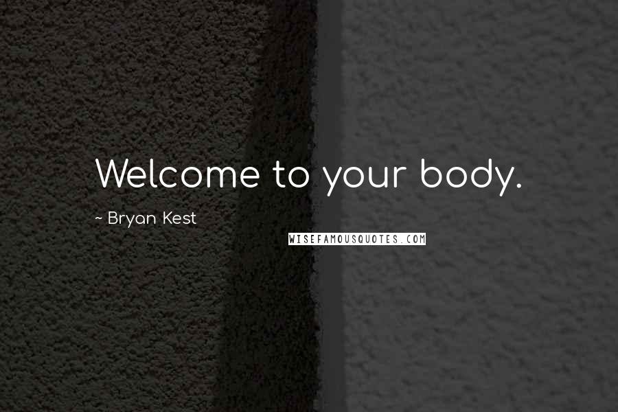 Bryan Kest Quotes: Welcome to your body.