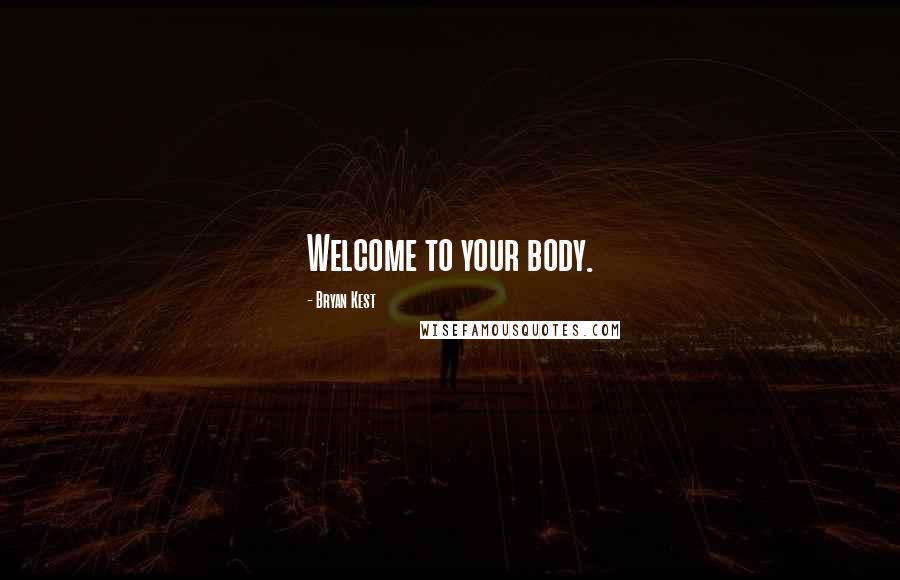 Bryan Kest Quotes: Welcome to your body.