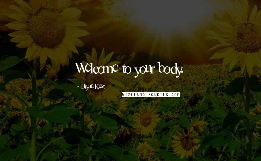 Bryan Kest Quotes: Welcome to your body.