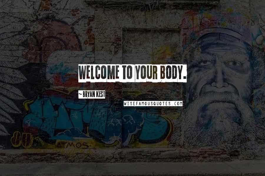 Bryan Kest Quotes: Welcome to your body.