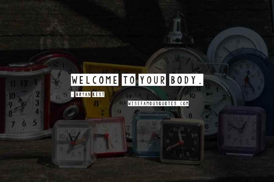 Bryan Kest Quotes: Welcome to your body.