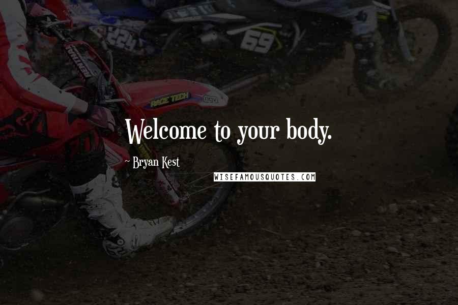 Bryan Kest Quotes: Welcome to your body.