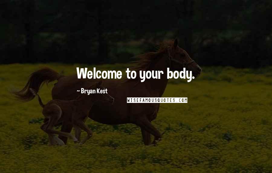 Bryan Kest Quotes: Welcome to your body.