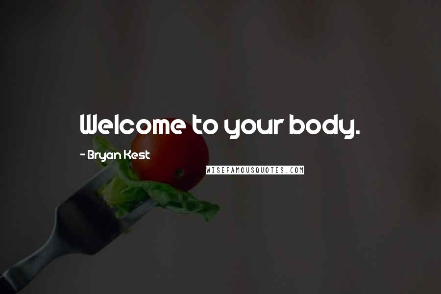 Bryan Kest Quotes: Welcome to your body.