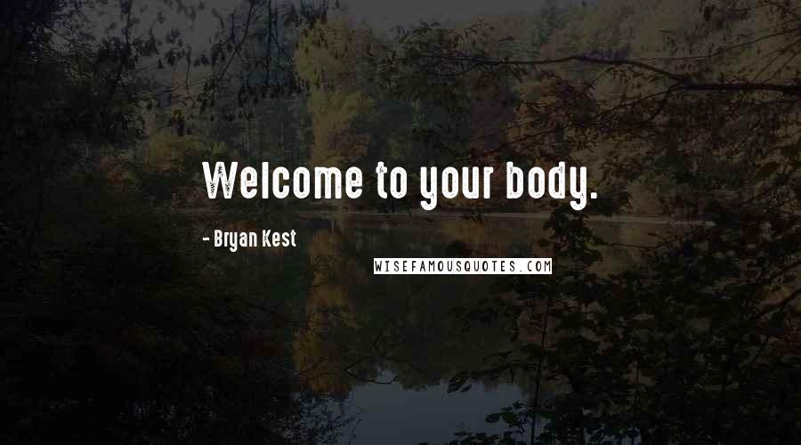 Bryan Kest Quotes: Welcome to your body.