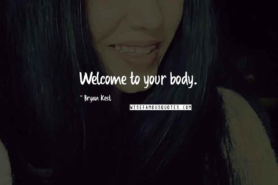 Bryan Kest Quotes: Welcome to your body.