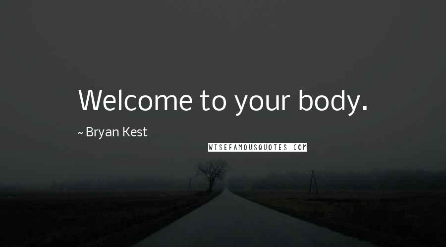 Bryan Kest Quotes: Welcome to your body.