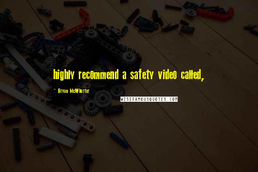 Bryan McWhorter Quotes: highly recommend a safety video called,