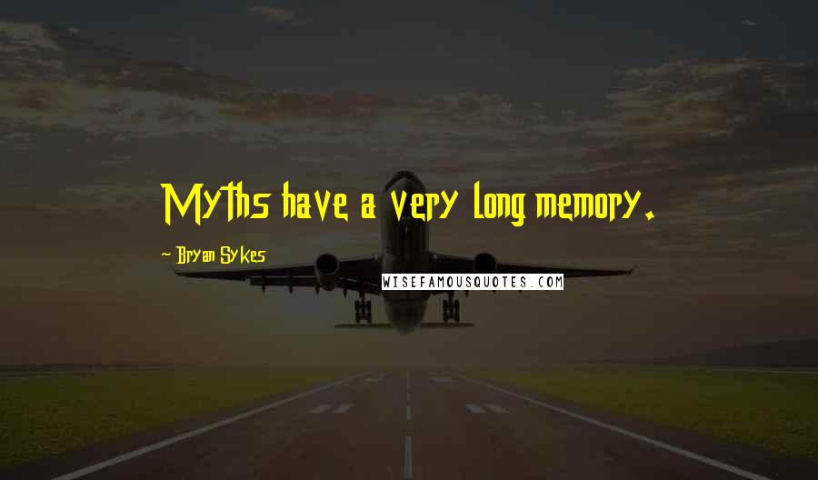 Bryan Sykes Quotes: Myths have a very long memory.