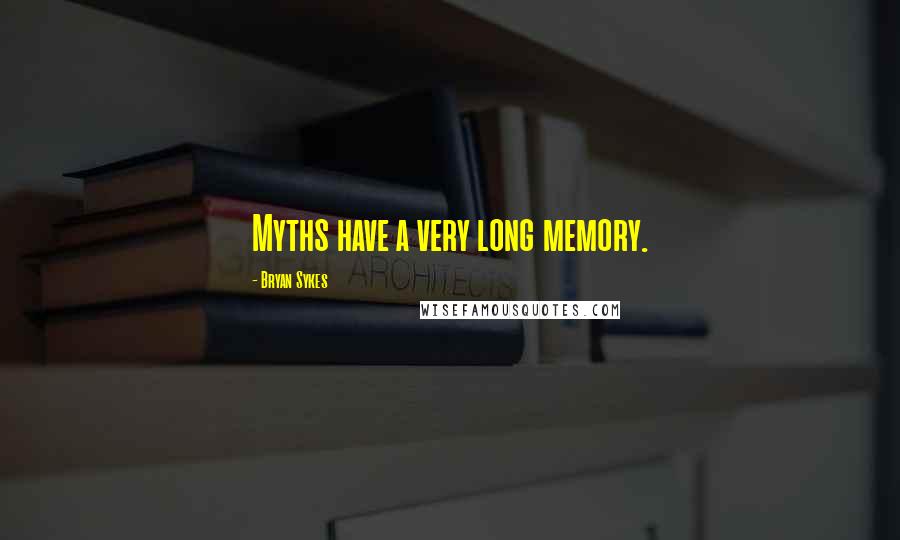 Bryan Sykes Quotes: Myths have a very long memory.