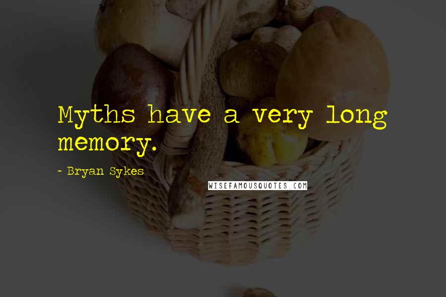 Bryan Sykes Quotes: Myths have a very long memory.