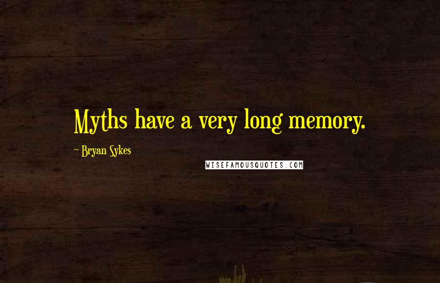 Bryan Sykes Quotes: Myths have a very long memory.