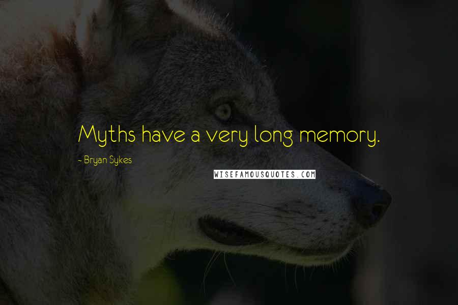 Bryan Sykes Quotes: Myths have a very long memory.