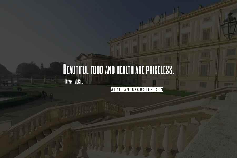 Bryant McGill Quotes: Beautiful food and health are priceless.