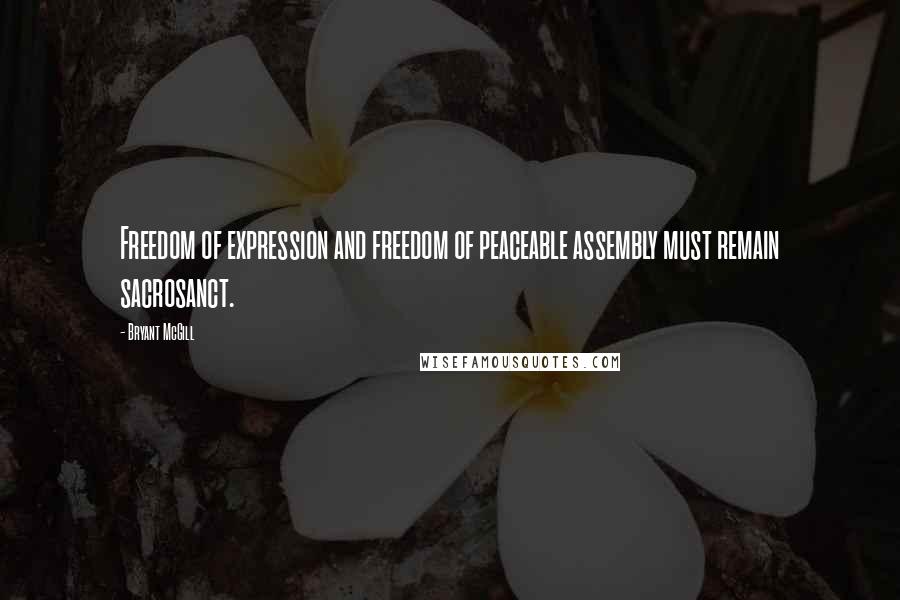 Bryant McGill Quotes: Freedom of expression and freedom of peaceable assembly must remain sacrosanct.