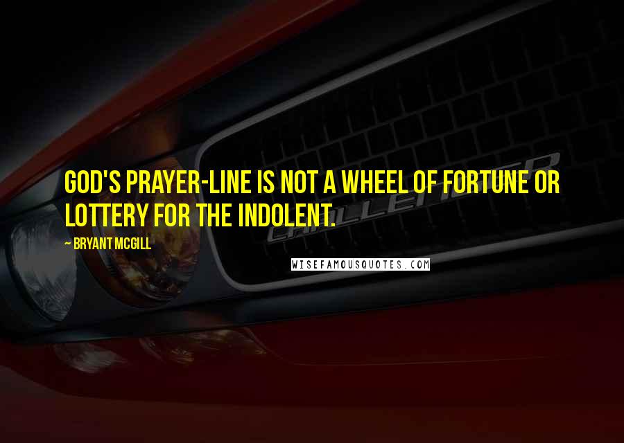 Bryant McGill Quotes: God's prayer-line is not a wheel of fortune or lottery for the indolent.