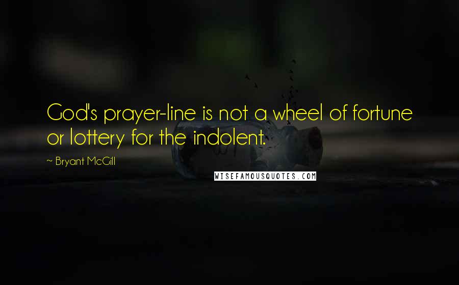 Bryant McGill Quotes: God's prayer-line is not a wheel of fortune or lottery for the indolent.