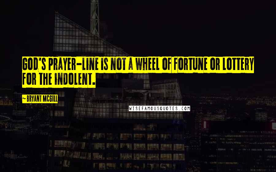 Bryant McGill Quotes: God's prayer-line is not a wheel of fortune or lottery for the indolent.